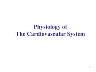 1
Physiology of
The Cardiovascular System
 