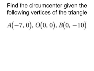 Find the circumcenter given the
following vertices of the triangle

 