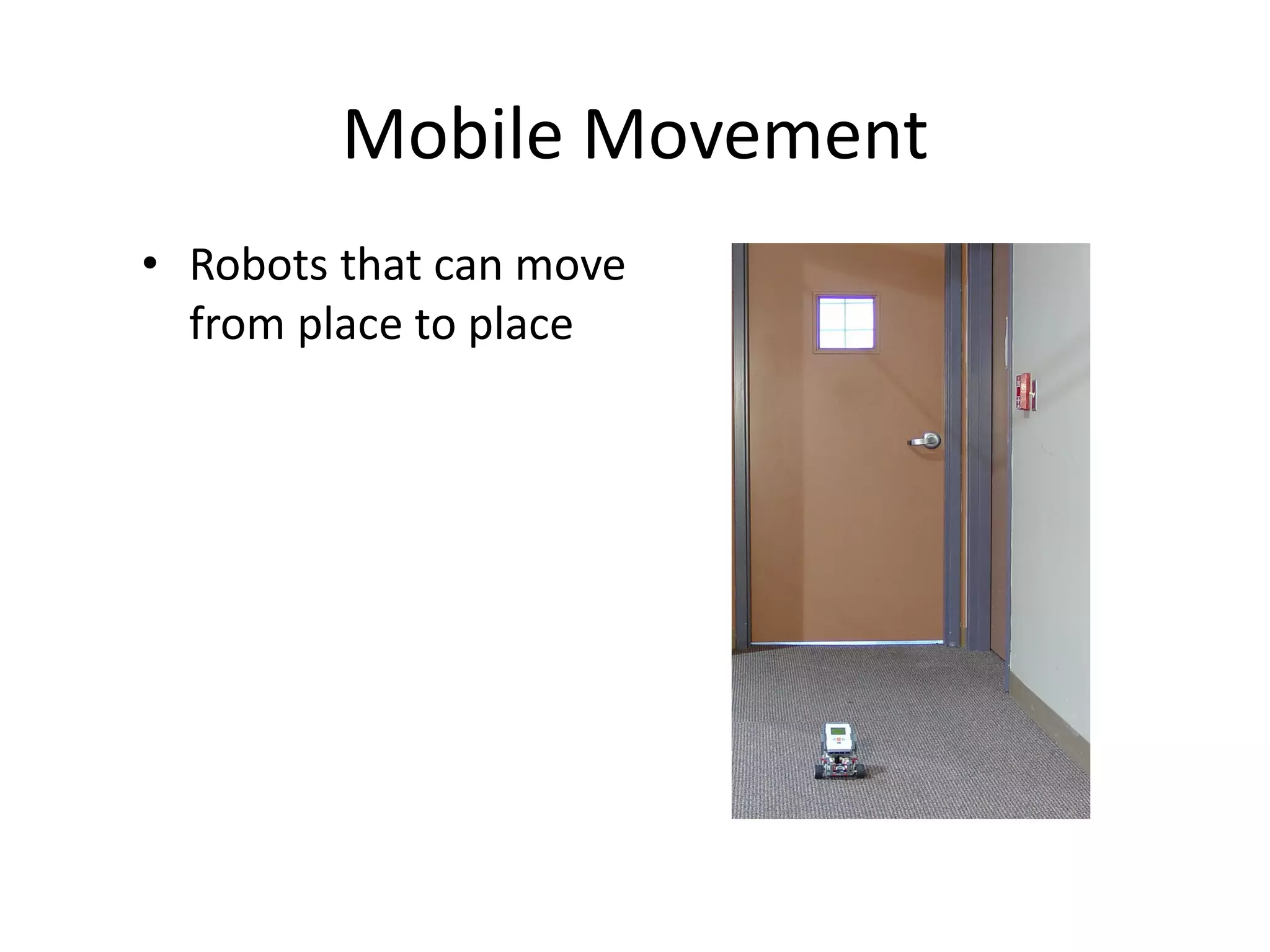 Mobile Movement
• Robots that can move
from place to place
 