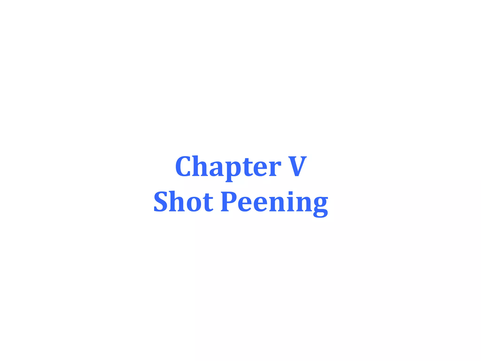 Chapter V
Shot Peening
 