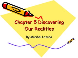 Chapter 5 Discovering Our Realities By Maribel Lozada 