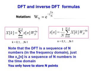 DFT and inverse DFT formulas
N
2
j
N e
W



Notation:
You only have to store N points
 