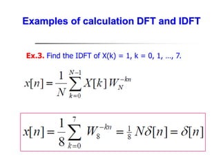 Ex.3. Find the IDFT of X(k) = 1, k = 0, 1, …, 7.
Examples of calculation DFT and IDFT
 