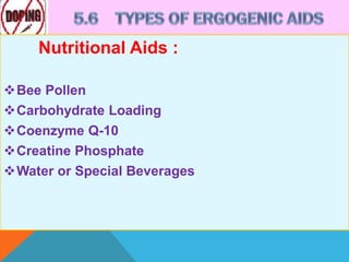 Nutritional Aids :
Bee Pollen
Carbohydrate Loading
Coenzyme Q-10
Creatine Phosphate
Water or Special Beverages
 