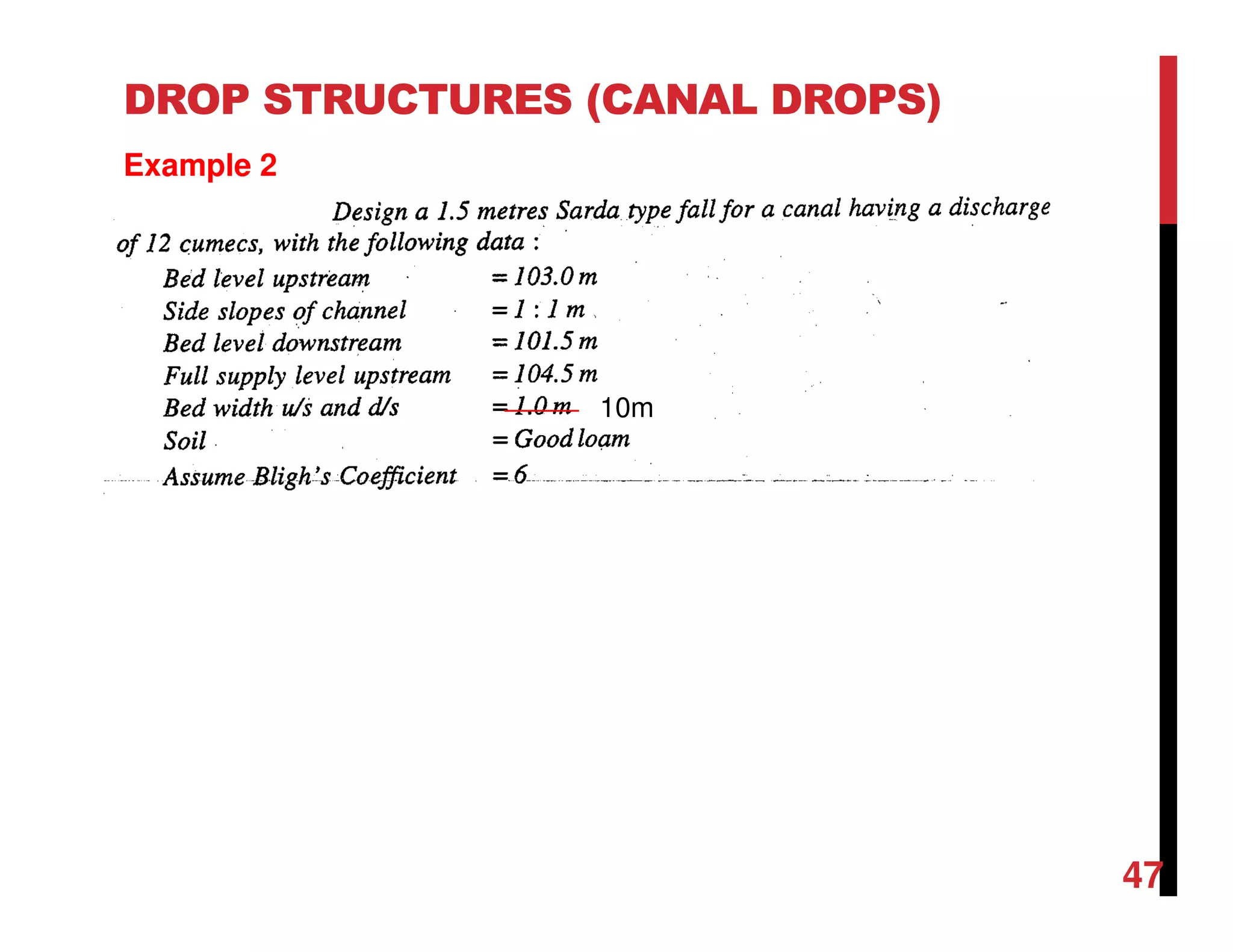 DROP STRUCTURES (CANAL DROPS)
Example 2
47
10m
 