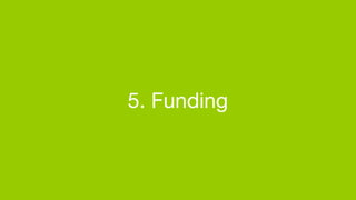5. Funding
 