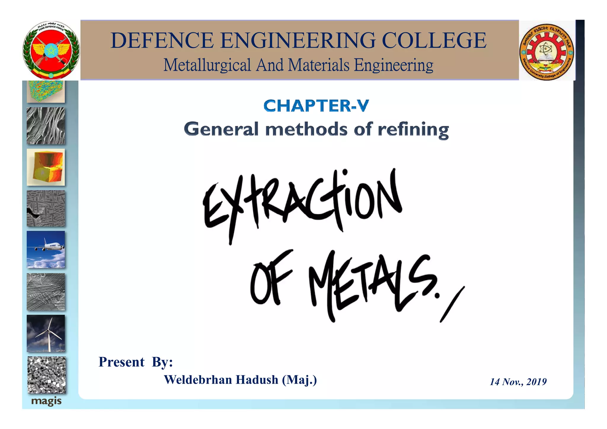DEFENCE ENGINEERING COLLEGE
Metallurgical And Materials Engineering
Present By:
Weldebrhan Hadush (Maj.) 14 Nov., 2019
 