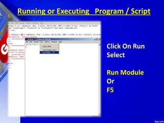Running or Executing Program / Script
Click On Run
Select
Run Module
Or
F5
 