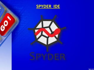 SPYDER IDE
 