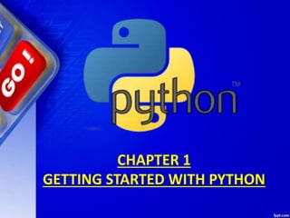 CHAPTER 1
GETTING STARTED WITH PYTHON
 