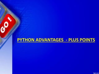 PYTHON ADVANTAGES - PLUS POINTS
 