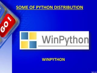 SOME OF PYTHON DISTRIBUTION
WINPYTHON
 