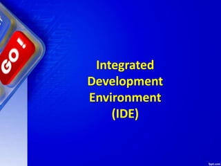 Integrated
Development
Environment
(IDE)
 