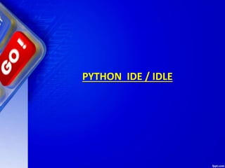 PYTHON IDE / IDLE
 