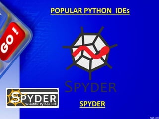 POPULAR PYTHON IDEs
SPYDER
 