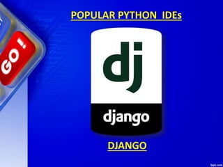 POPULAR PYTHON IDEs
DJANGO
 