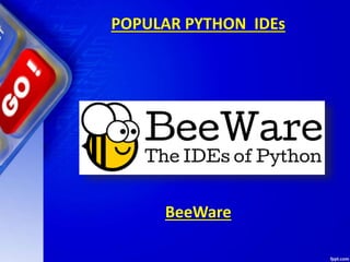 POPULAR PYTHON IDEs
BeeWare
 