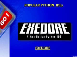 POPULAR PYTHON IDEs
EXEDORE
 