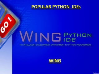 POPULAR PYTHON IDEs
WING
 