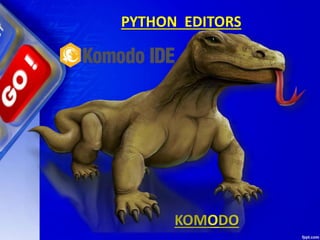 KOMODO
PYTHON EDITORS
 