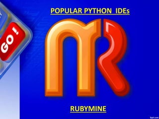 POPULAR PYTHON IDEs
RUBYMINE
 