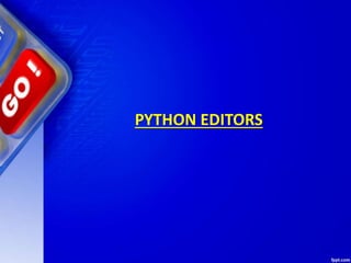 PYTHON EDITORS
 