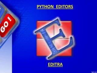 PYTHON EDITORS
EDITRA
 