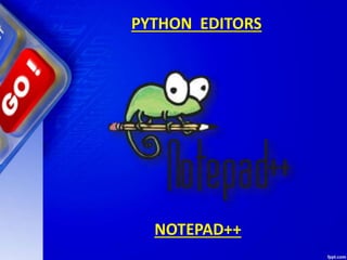 PYTHON EDITORS
NOTEPAD++
 
