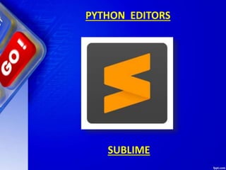 PYTHON EDITORS
SUBLIME
 