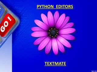 PYTHON EDITORS
TEXTMATE
 