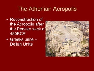 The Athenian Acropolis Reconstruction of the Acropolis after the Persian sack of 480BCE Greeks unite – Delian Unite  