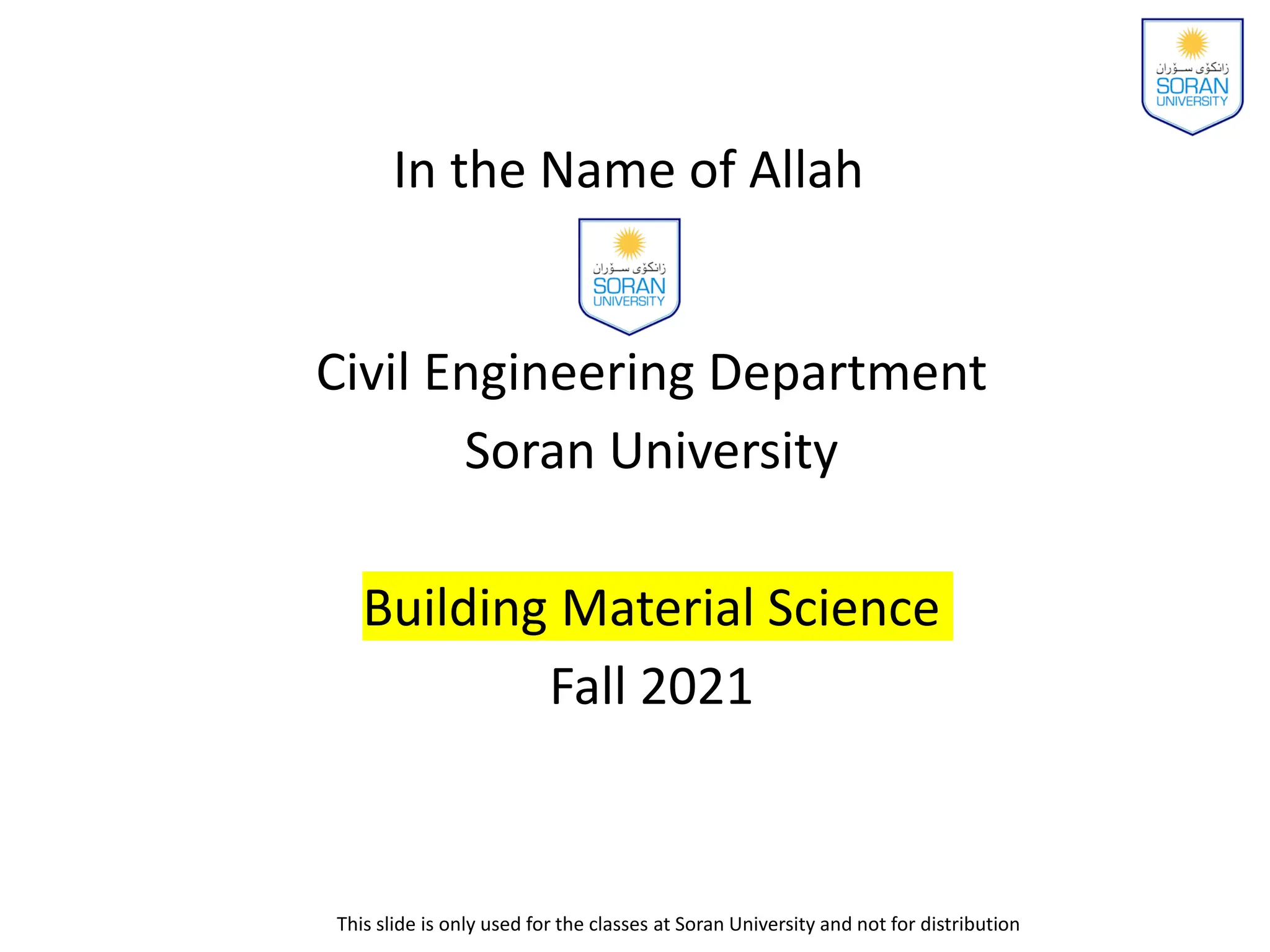 Civil Engineering Department
Soran University
Building Material Science
Fall 2021
This slide is only used for the classes at Soran University and not for distribution
In the Name of Allah
 