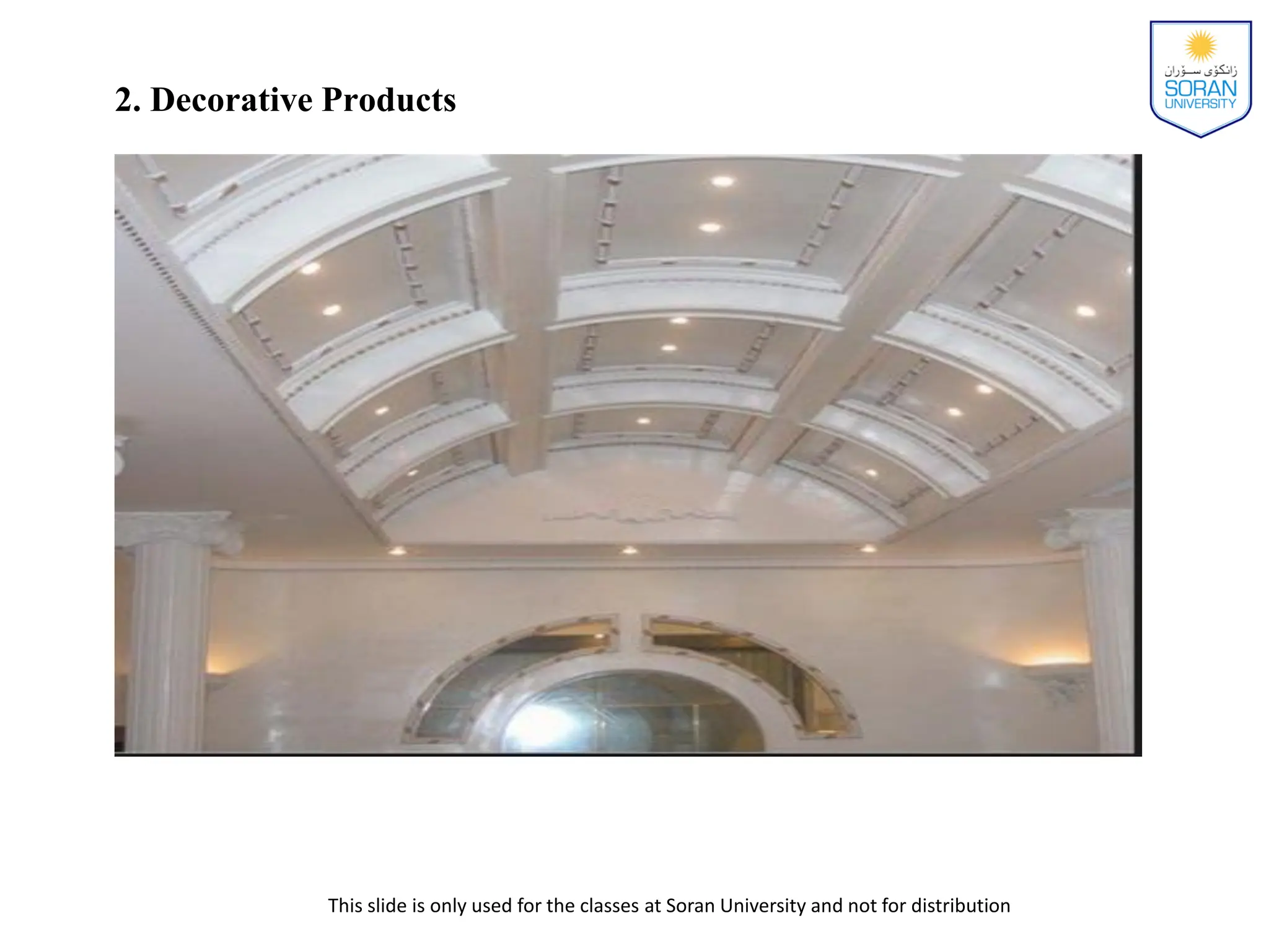 This slide is only used for the classes at Soran University and not for distribution
2. Decorative Products
 