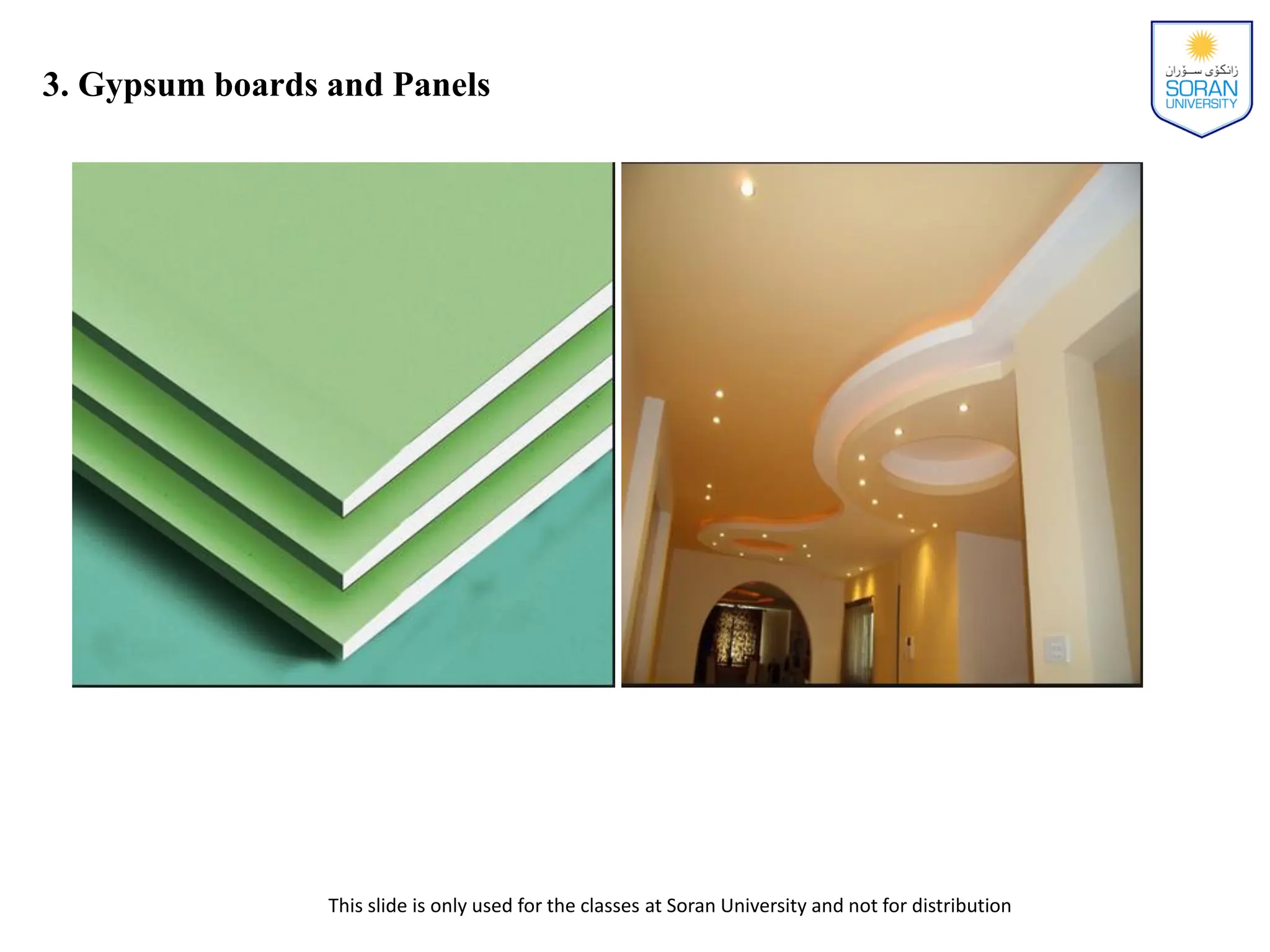 This slide is only used for the classes at Soran University and not for distribution
3. Gypsum boards and Panels
 