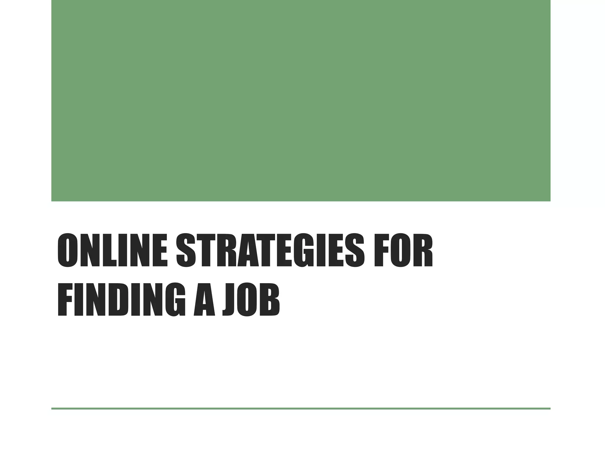 ONLINE STRATEGIES FOR
FINDING A JOB
 