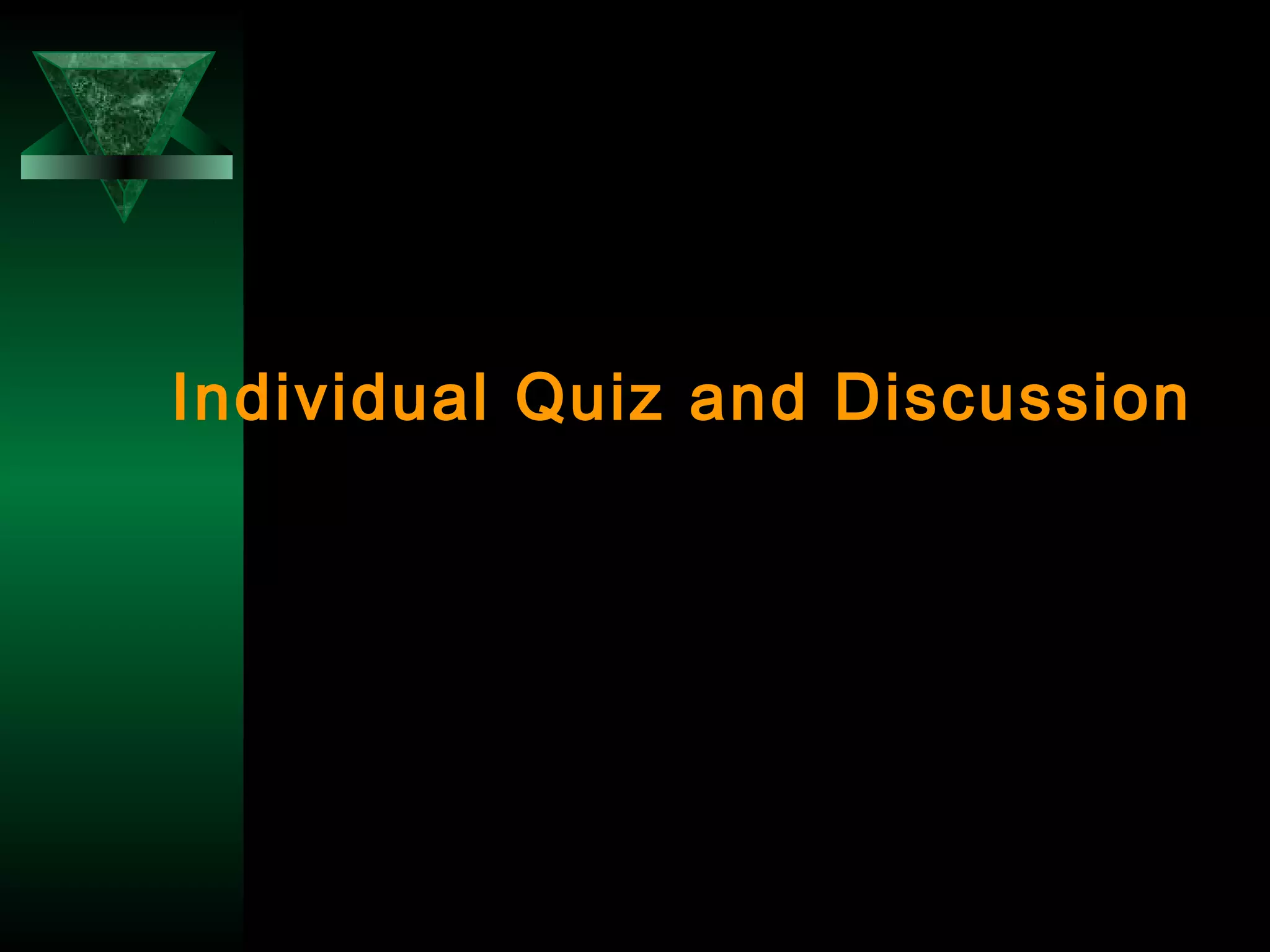 18
Individual Quiz and Discussion
 