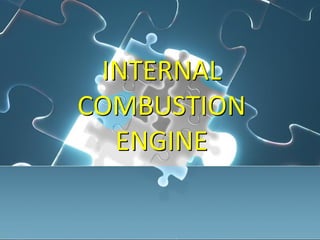 INTERNAL
COMBUSTION
ENGINE
 