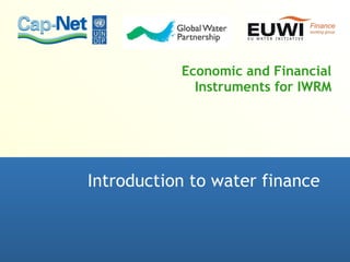 Economic and Financial Instruments for IWRM Introduction to water finance 