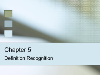 Chapter 5
Definition Recognition

 
