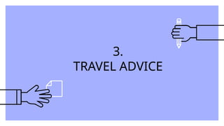3.
TRAVEL ADVICE
 