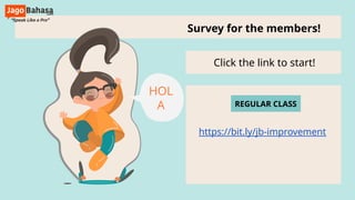 Click the link to start!
https://bit.ly/jb-improvement
Survey for the members!
HOL
A REGULAR CLASS
 