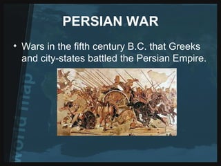 PERSIAN WAR Wars in the fifth century B.C. that Greeks and city-states battled the Persian Empire.