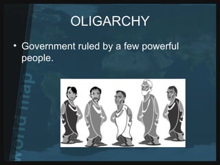 OLIGARCHY Government ruled by a few powerful people.