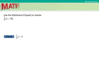 Answer
Need Another Example?
Use the Distributive Property to rewrite
(x – 16).
 