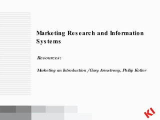 [object Object],[object Object],Marketing Research and Information Systems 