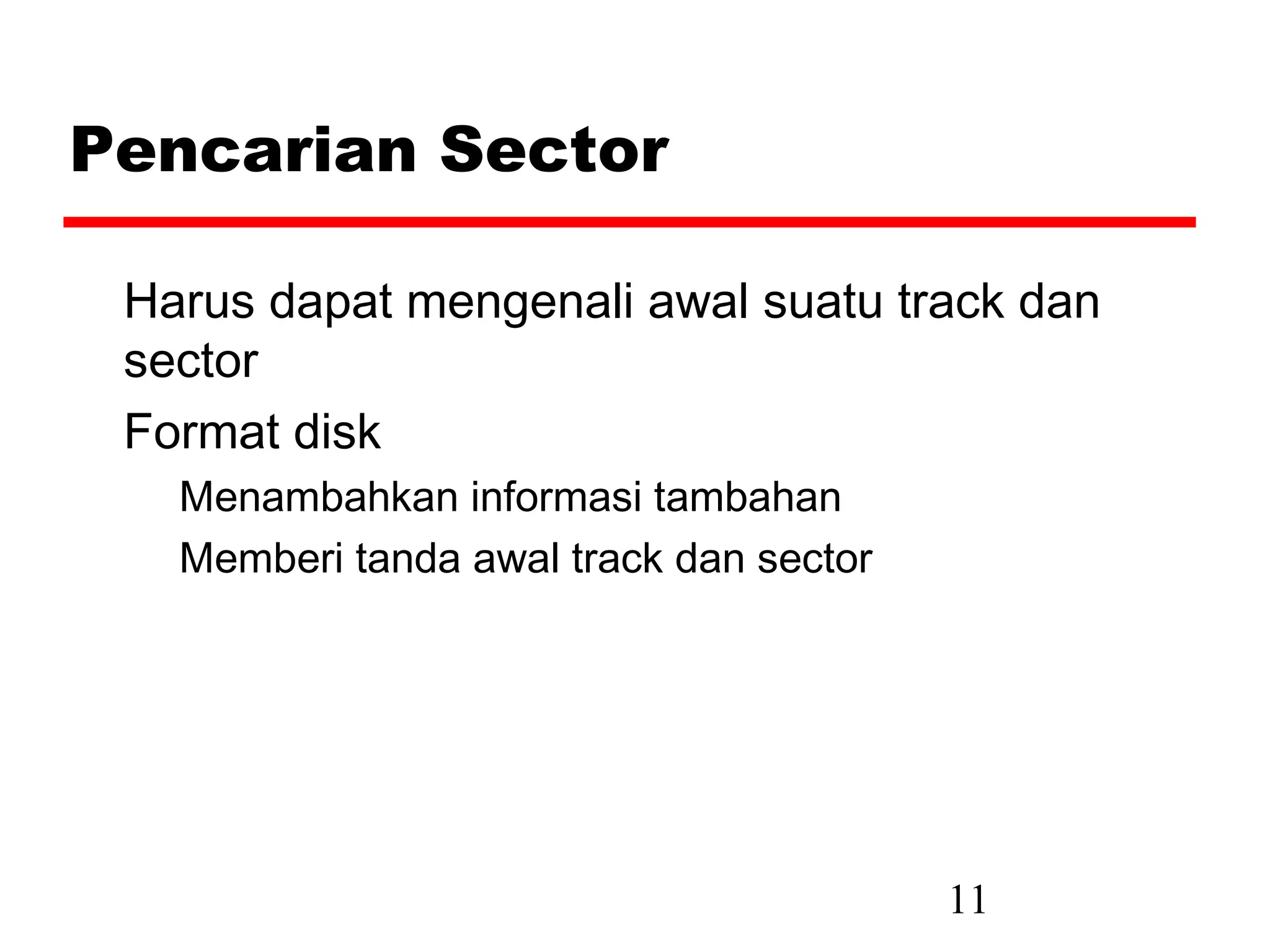 Pencarian Sector

 Harus dapat mengenali awal suatu track dan
 sector
 Format disk
   Menambahkan informasi tambahan
   Memberi tanda awal track dan sector




                                         11
 