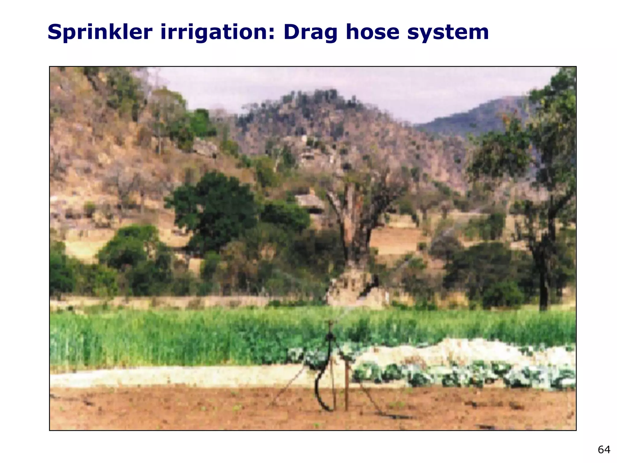 64
Sprinkler irrigation: Drag hose system
 