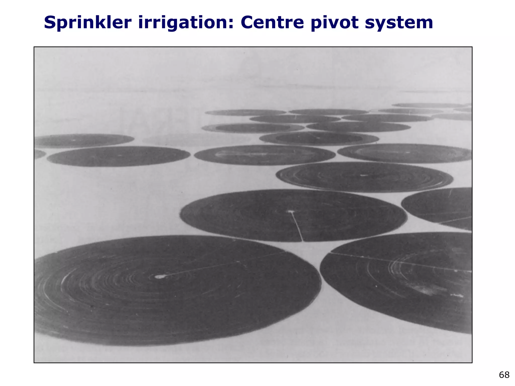 68
Sprinkler irrigation: Centre pivot system
 
