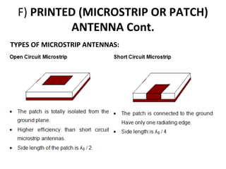 F) PRINTED (MICROSTRIP OR PATCH)
ANTENNA Cont.
TYPES OF MICROSTRIP ANTENNAS:

 