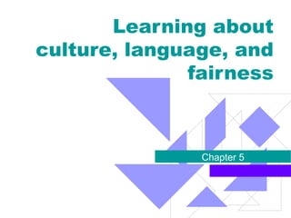 Learning about culture, language, and fairness Chapter 5 